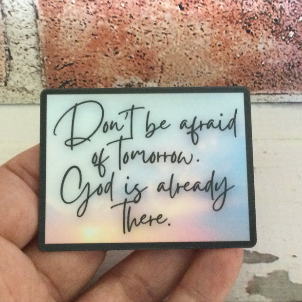 Don't Be Afraid Of Tomorrow/Vinyl Sticker - by lydeen