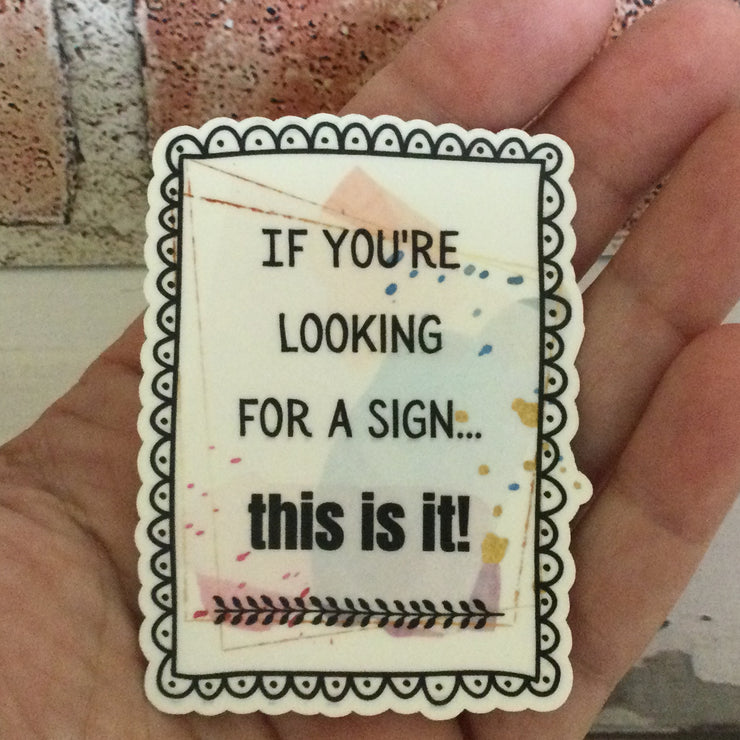 If You're Looking For A Sign/Vinyl Sticker - by lydeen