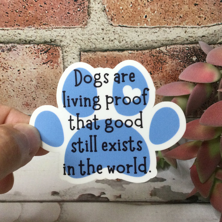 Dogs Are Living Proof/Vinyl Sticker - by lydeen