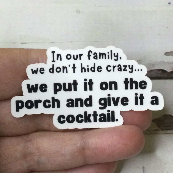 In Our Family We Don't Hide Crazy/Vinyl Sticker - by lydeen