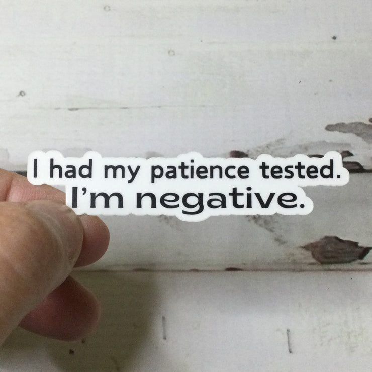 I Had My Patience Tested/Vinyl Sticker - by lydeen