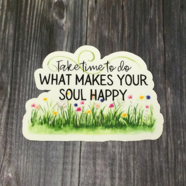 Take Time To Do What Makes Your Soul Happy/Vinyl Sticker