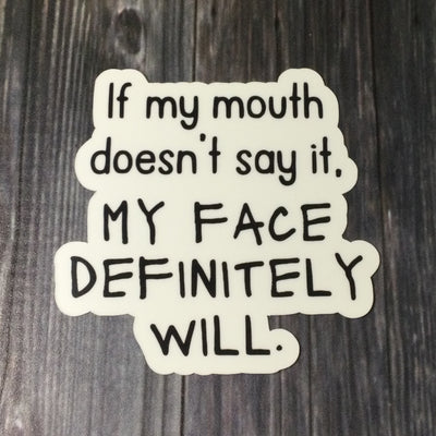 If My Mouth Doesn't Say It/Vinyl Sticker - by lydeen