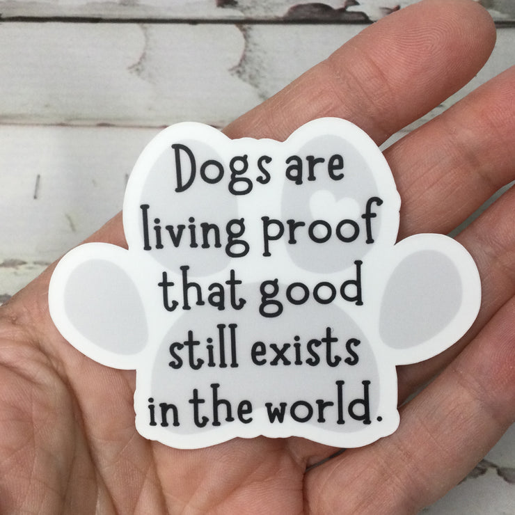 Dogs Are Living Proof/Vinyl Sticker - by lydeen
