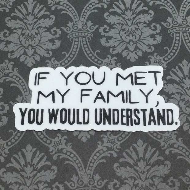 If You Met My Family/Vinyl Sticker