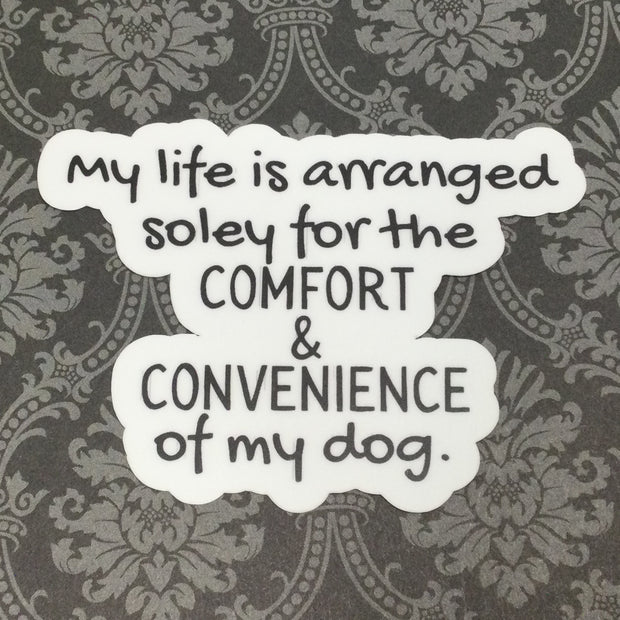 Comfort & Convenience Of My Dog./Vinyl Sticker