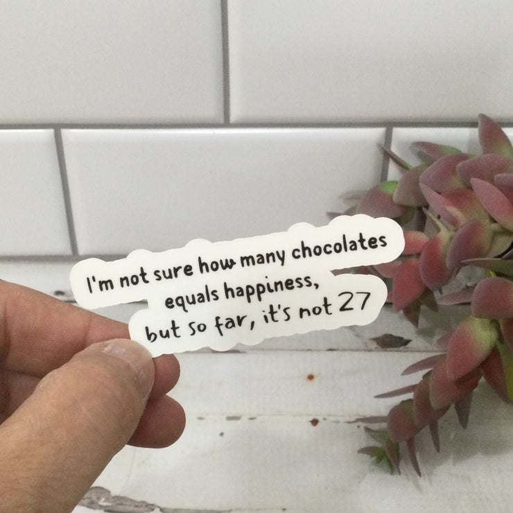 How Many Chocolates Equals Happiness/Vinyl Sticker - by lydeen