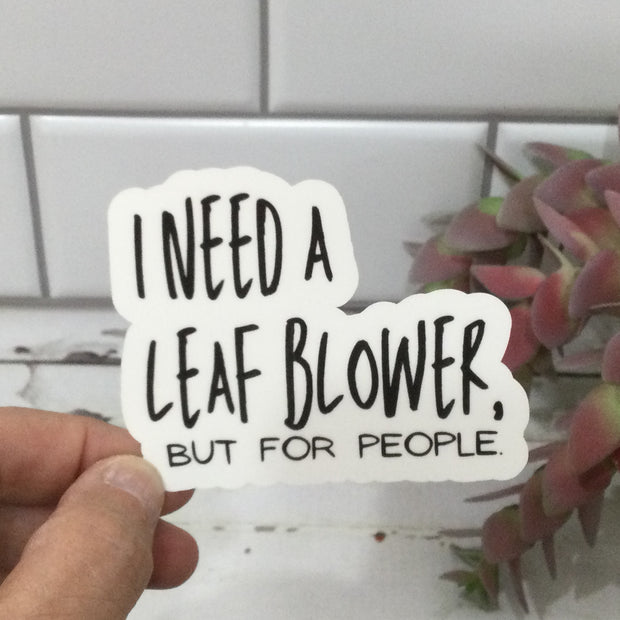 I Need A Leaf Blower/Vinyl Sticker