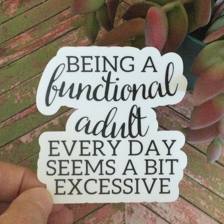 Being A Functional Adult/Vinyl Sticker - by lydeen
