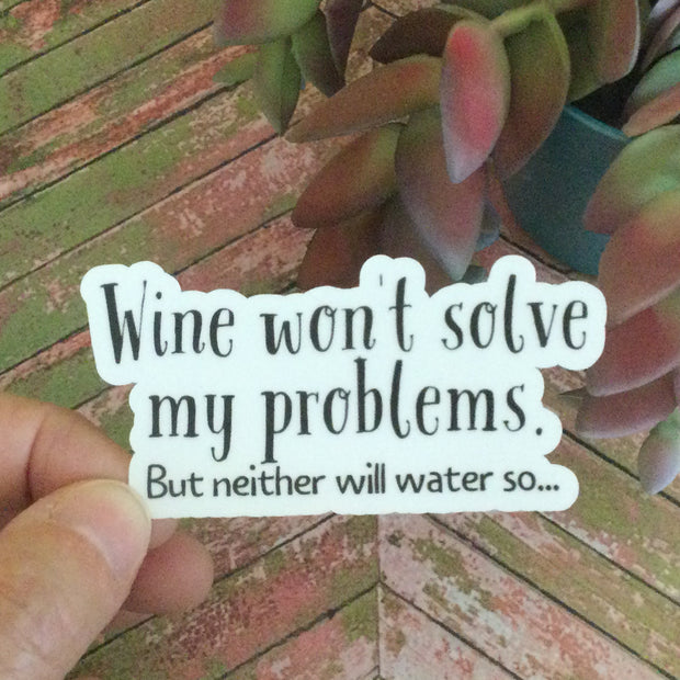 Wine Won't Solve My Problems/Vinyl Sticker - by lydeen
