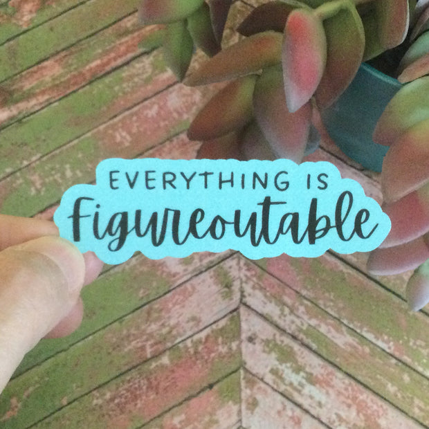 Everything Is Figureoutable/Vinyl Sticker - by lydeen
