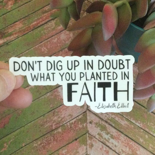 Don't Dig Up In Doubt/Vinyl Sticker - by lydeen