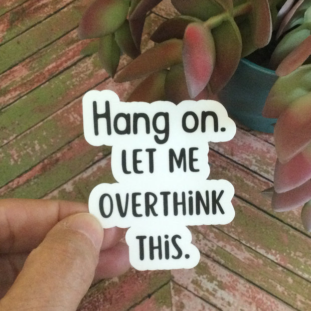 Let Me Overthink This/Vinyl Sticker - by lydeen