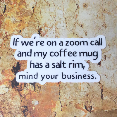 My Coffee Mug Has A Salt Rim/Vinyl Sticker