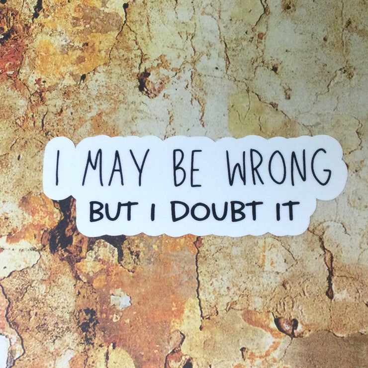 I May Be Wrong/Vinyl Sticker - by lydeen