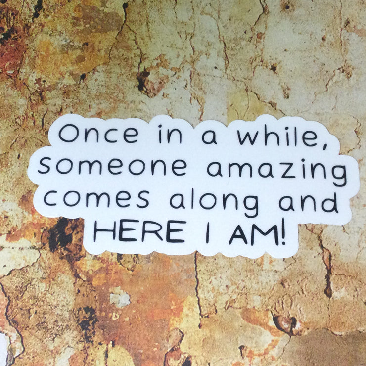 Someone Amazing Comes Along/Vinyl Sticker - by lydeen