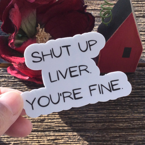 Shut Up Liver/Vinyl Sticker - by lydeen