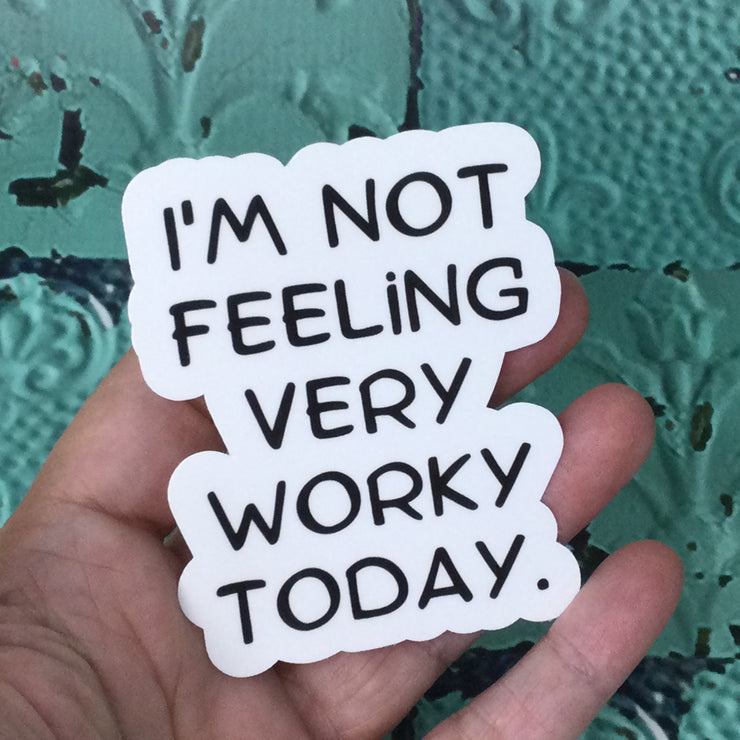 I'm Not Feeling Very Worky Today/Vinyl Sticker - by lydeen
