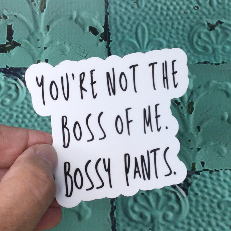 You're Not The Boss Of Me/Vinyl Sticker - by lydeen