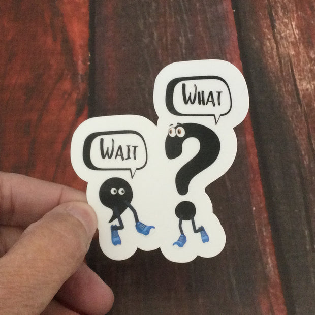 Wait...What?/Vinyl Sticker - by lydeen