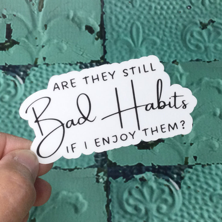 Bad Habits./Vinyl Sticker