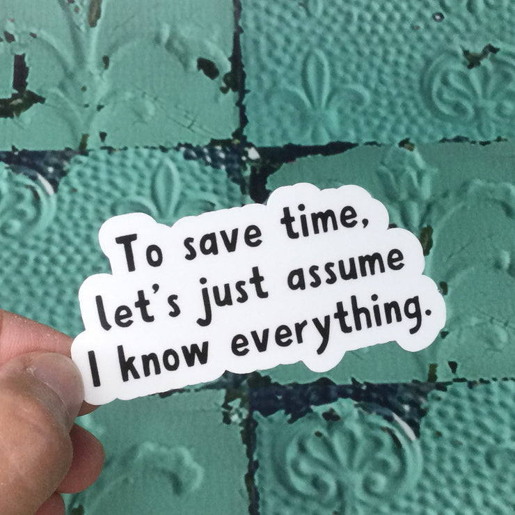 Let's Just Assume I Know Everything/Vinyl Sticker - by lydeen