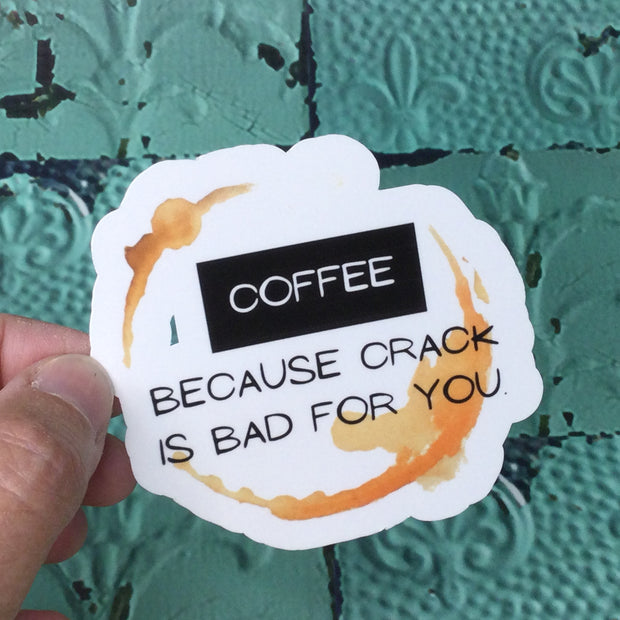 COFFEE-Because Crack Is Bad For You/Vinyl Sticker