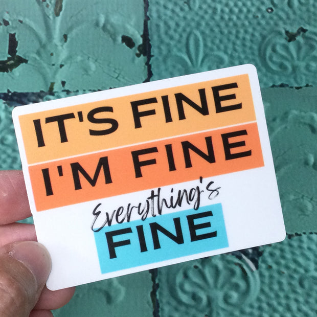It's Fine I'm Fine Everything is Fine/Vinyl Sticker - by lydeen