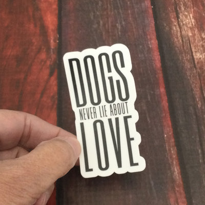 Dogs Never Lie About Love/Vinyl Sticker - by lydeen