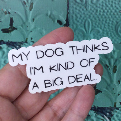 My Dog Thinks/Vinyl Sticker - by lydeen