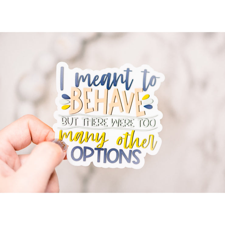 I Meant to Behave/Vinyl Sticker