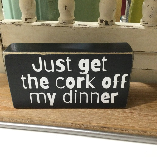 Just Get The Cork Off My Dinner/Quotables by lydeen