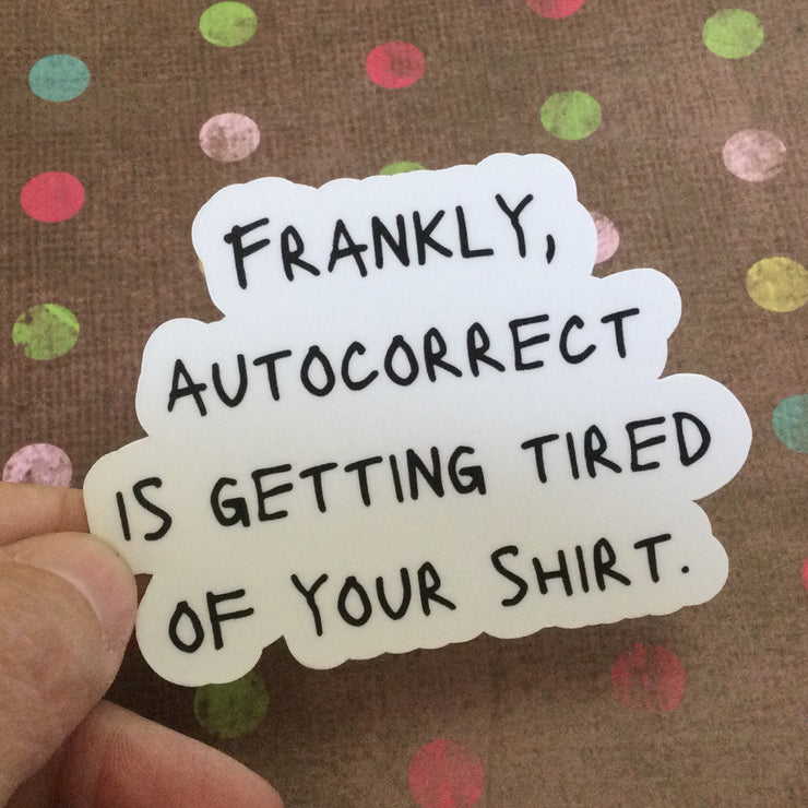 Tired of Your Shirt/Vinyl Sticker